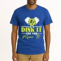 Dink It Like You Mean It Pickleball Player Dink Funny Meaningful Gift Tall T-Shirt