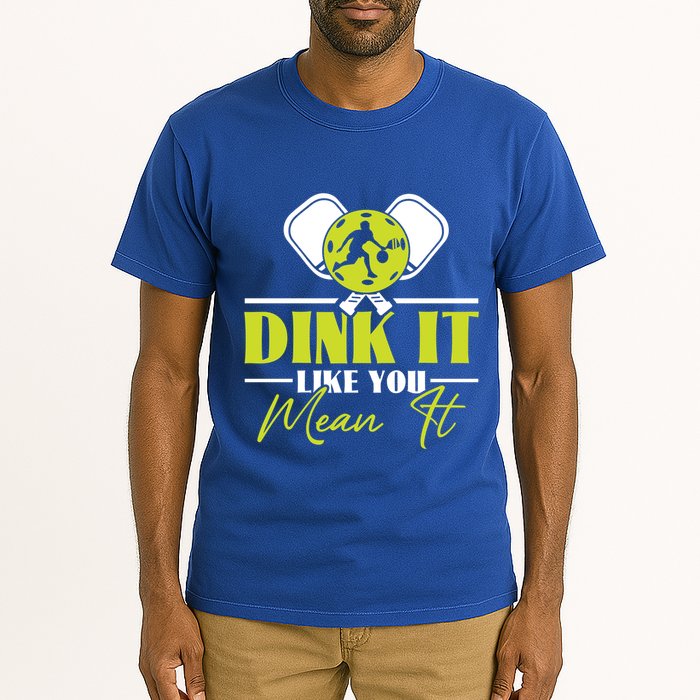Dink It Like You Mean It Pickleball Player Dink Funny Meaningful Gift Tall T-Shirt