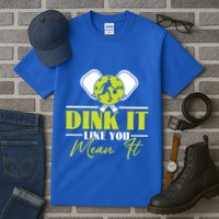 Dink It Like You Mean It Pickleball Player Dink Funny Meaningful Gift Tall T-Shirt
