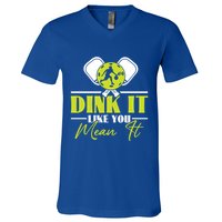 Dink It Like You Mean It Pickleball Player Dink Funny Meaningful Gift V-Neck T-Shirt