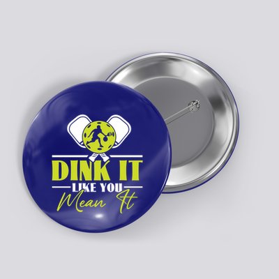 Dink It Like You Mean It Pickleball Player Dink Funny Meaningful Gift Button