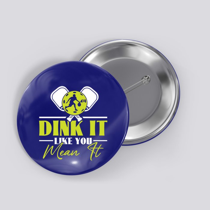 Dink It Like You Mean It Pickleball Player Dink Funny Meaningful Gift Button