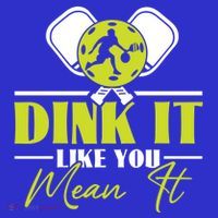 Dink It Like You Mean It Pickleball Player Dink Funny Meaningful Gift Button