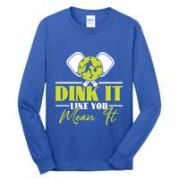 Dink It Like You Mean It Pickleball Player Dink Funny Meaningful Gift Tall Long Sleeve T-Shirt