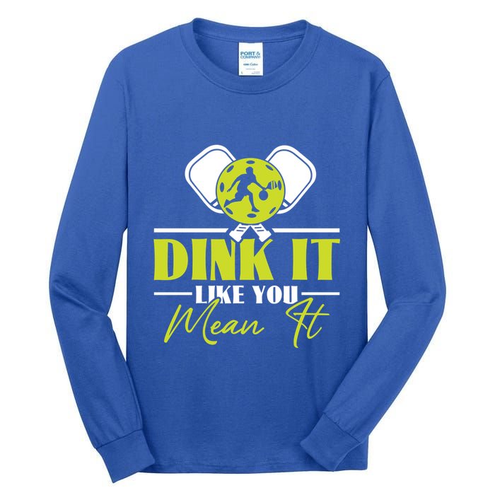Dink It Like You Mean It Pickleball Player Dink Funny Meaningful Gift Tall Long Sleeve T-Shirt
