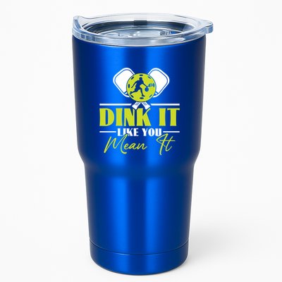 Dink It Like You Mean It Pickleball Player Dink Funny Meaningful Gift Tumbler