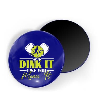 Dink It Like You Mean It Pickleball Player Dink Funny Meaningful Gift Magnet