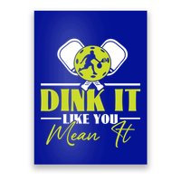 Dink It Like You Mean It Pickleball Player Dink Funny Meaningful Gift Poster