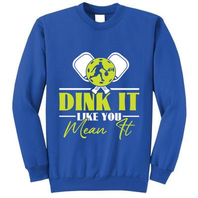 Dink It Like You Mean It Pickleball Player Dink Funny Meaningful Gift Tall Sweatshirt