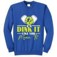 Dink It Like You Mean It Pickleball Player Dink Funny Meaningful Gift Tall Sweatshirt