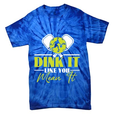 Dink It Like You Mean It Pickleball Player Dink Funny Meaningful Gift Tie-Dye T-Shirt