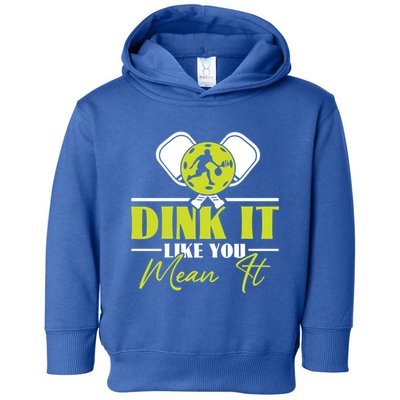 Dink It Like You Mean It Pickleball Player Dink Funny Meaningful Gift Toddler Hoodie
