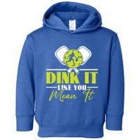 Dink It Like You Mean It Pickleball Player Dink Funny Meaningful Gift Toddler Hoodie