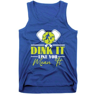 Dink It Like You Mean It Pickleball Player Dink Funny Meaningful Gift Tank Top