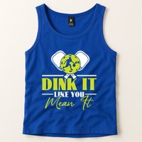 Dink It Like You Mean It Pickleball Player Dink Funny Meaningful Gift Tank Top