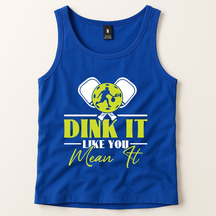 Dink It Like You Mean It Pickleball Player Dink Funny Meaningful Gift Tank Top