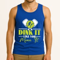 Dink It Like You Mean It Pickleball Player Dink Funny Meaningful Gift Tank Top