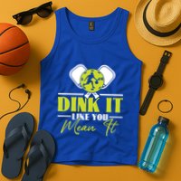 Dink It Like You Mean It Pickleball Player Dink Funny Meaningful Gift Tank Top