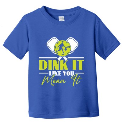 Dink It Like You Mean It Pickleball Player Dink Funny Meaningful Gift Toddler T-Shirt