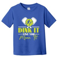 Dink It Like You Mean It Pickleball Player Dink Funny Meaningful Gift Toddler T-Shirt