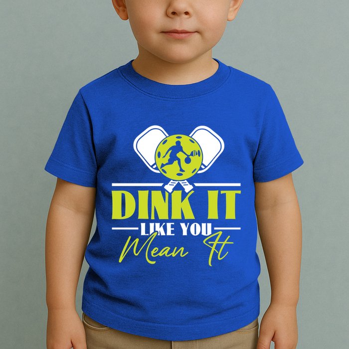 Dink It Like You Mean It Pickleball Player Dink Funny Meaningful Gift Toddler T-Shirt