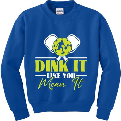 Dink It Like You Mean It Pickleball Player Dink Funny Meaningful Gift Kids Sweatshirt