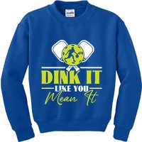 Dink It Like You Mean It Pickleball Player Dink Funny Meaningful Gift Kids Sweatshirt