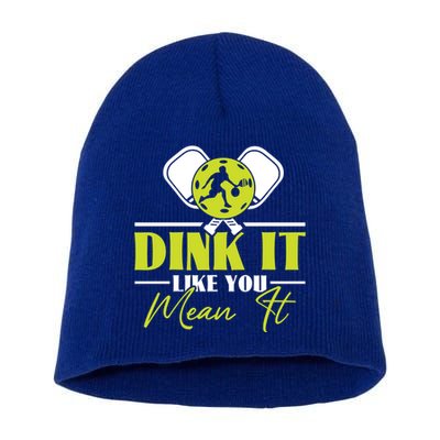 Dink It Like You Mean It Pickleball Player Dink Funny Meaningful Gift Short Acrylic Beanie
