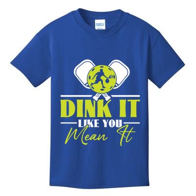 Dink It Like You Mean It Pickleball Player Dink Funny Meaningful Gift Kids T-Shirt