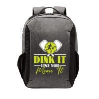 Dink It Like You Mean It Pickleball Player Dink Funny Meaningful Gift Vector Backpack