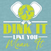 Dink It Like You Mean It Pickleball Player Dink Funny Meaningful Gift Sueded Cloud Jersey T-Shirt