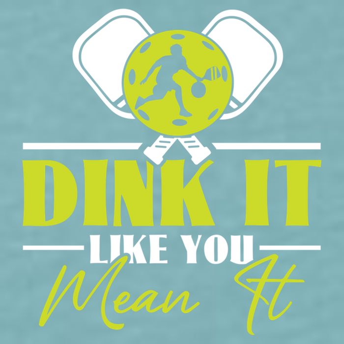 Dink It Like You Mean It Pickleball Player Dink Funny Meaningful Gift Sueded Cloud Jersey T-Shirt