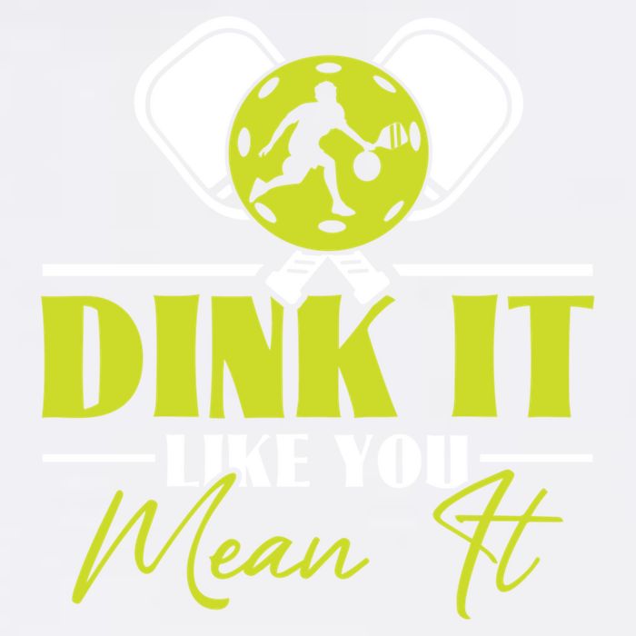 Dink It Like You Mean It Pickleball Player Dink Funny Meaningful Gift Garment-Dyed Sweatshirt