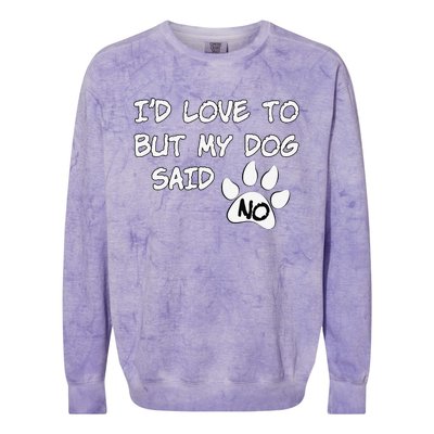 Dog I'd Love To But My Dog Said No Tee! Colorblast Crewneck Sweatshirt