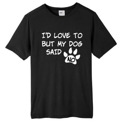 Dog I'd Love To But My Dog Said No Tee! Tall Fusion ChromaSoft Performance T-Shirt