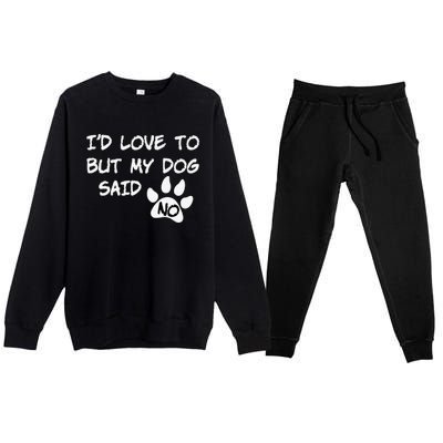 Dog I'd Love To But My Dog Said No Tee! Premium Crewneck Sweatsuit Set