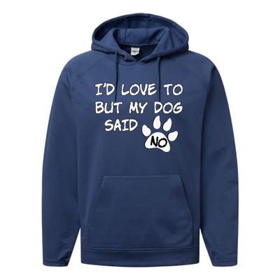 Dog I'd Love To But My Dog Said No Tee! Performance Fleece Hoodie