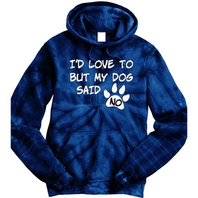 Dog I'd Love To But My Dog Said No Tee! Tie Dye Hoodie