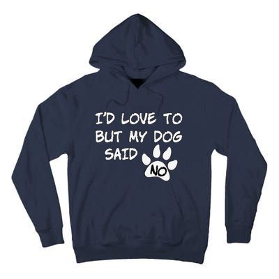 Dog I'd Love To But My Dog Said No Tee! Tall Hoodie