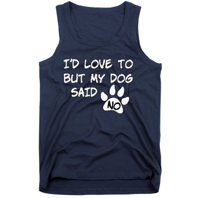 Dog I'd Love To But My Dog Said No Tee! Tank Top