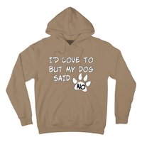 Dog I'd Love To But My Dog Said No Tee! Hoodie