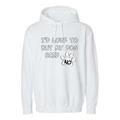 Dog I'd Love To But My Dog Said No Tee! Garment-Dyed Fleece Hoodie