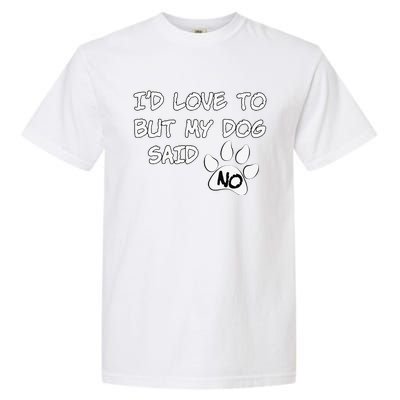 Dog I'd Love To But My Dog Said No Tee! Garment-Dyed Heavyweight T-Shirt