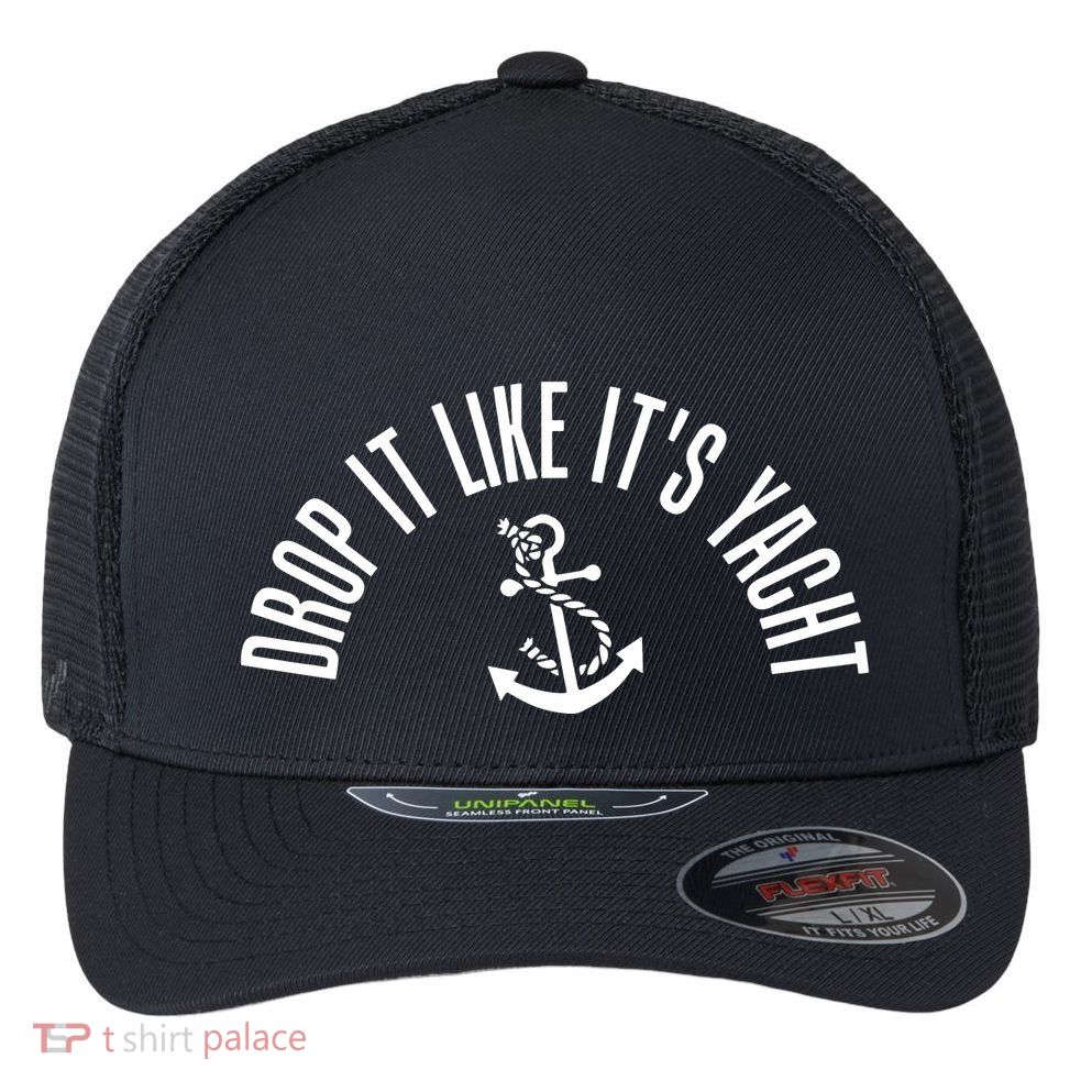 Drop It Like ItS Yacht Flexfit Unipanel Trucker Cap