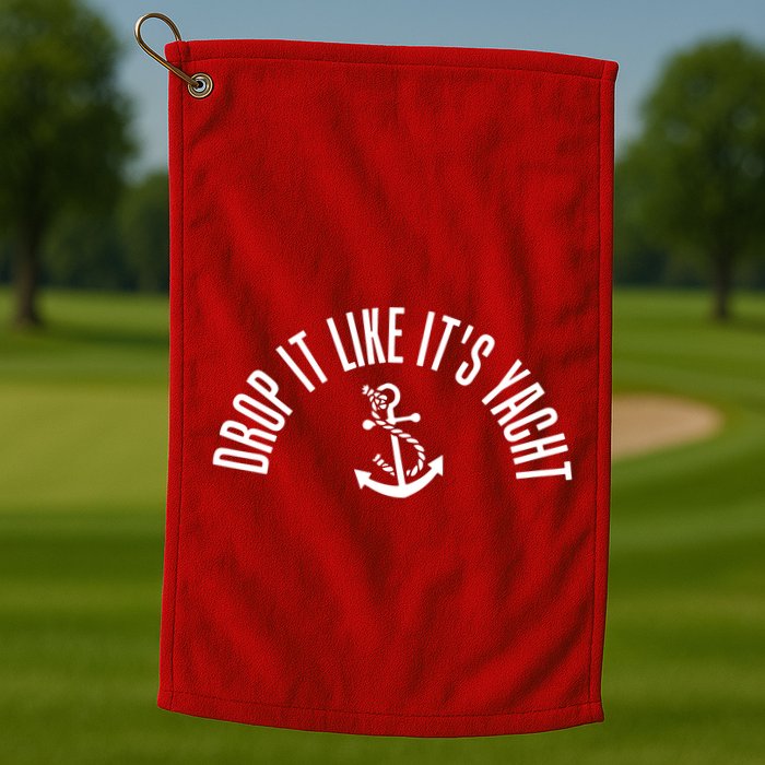 Drop It Like ItS Yacht Golf Towel
