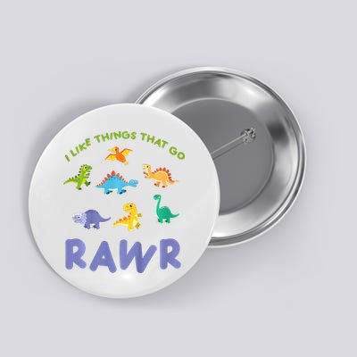  Dinosaur – I Like Things That Go RAWR For  Button