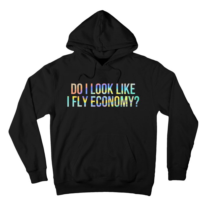 Do I Look Like I Fly Economy Funny First Class TieDye Hoodie