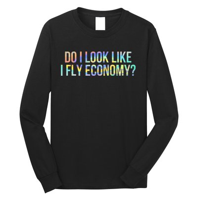 Do I Look Like I Fly Economy Funny First Class TieDye Long Sleeve Shirt