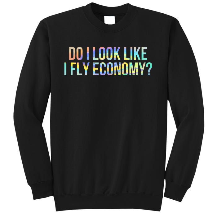 Do I Look Like I Fly Economy Funny First Class TieDye Sweatshirt