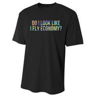 Do I Look Like I Fly Economy Funny First Class TieDye Performance Sprint T-Shirt